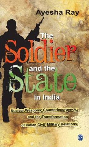 Könyv Soldier and the State in India Ayesha Ray