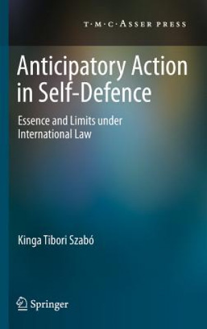 Könyv Anticipatory Action in Self-Defence Kinga Tibori Szabo