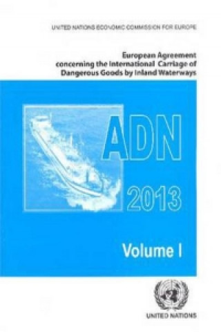 Carte European Agreement Concerning the International Carriage of Dangerous Goods by Inland Waterways (ADN) 2013 Including the Annexed Regulations, Applicab United Nations