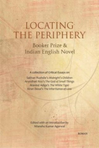 Книга Locating the Periphery: Booker Prize & Indian English Novel Nilanshu Kumar Agarwal