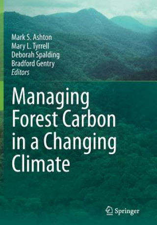 Könyv Managing Forest Carbon in a Changing Climate Mark S Ashton