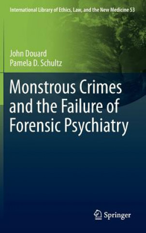 Knjiga Monstrous Crimes and the Failure of Forensic Psychiatry John Douard