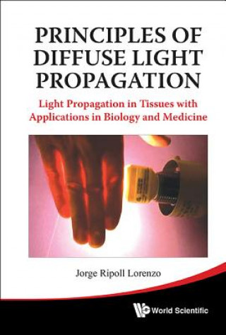 Carte Principles Of Diffuse Light Propagation: Light Propagation In Tissues With Applications In Biology And Medicine Jorge Ripoll Lorenzo