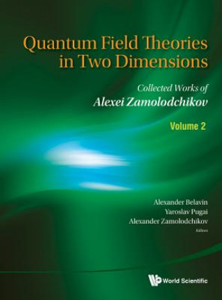 Könyv Quantum Field Theories In Two Dimensions: Collected Works Of Alexei Zamolodchikov (In 2 Volumes) Alexander Belavin