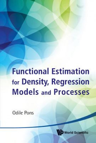 Kniha Functional Estimation For Density, Regression Models And Processes Odile Pons