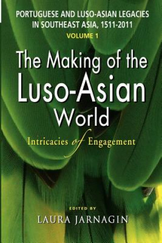 Kniha Portuguese and Luso-Asian Legacies in Southeast Asia, 1511-2011, Vol. 1 Laura Jarnagin
