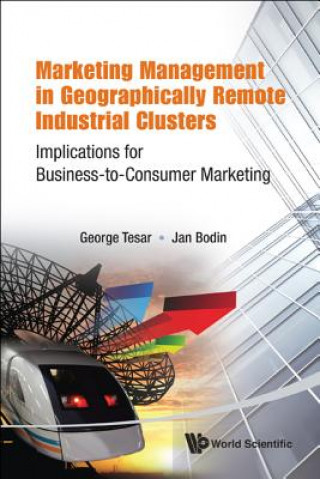 Książka Marketing Management In Geographically Remote Industrial Clusters: Implications For Business-to-consumer Marketing George W Tesar