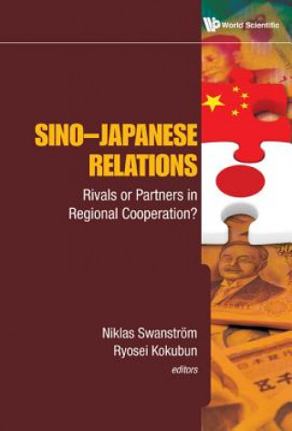 Kniha Sino-japanese Relations: Rivals Or Partners In Regional Cooperation? Niklas Swanstrom