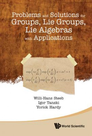 Carte Problems And Solutions For Groups, Lie Groups, Lie Algebras With Applications Willi-Hans Steeb