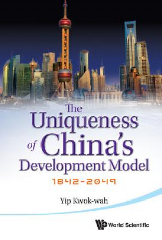 Könyv Uniqueness of China's Development Model: 1842 - 2049 Kwok wah Yip