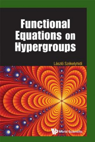 Kniha Functional Equations On Hypergroups Laszlo Szekelyhidi