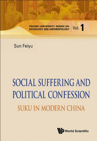 Kniha Social Suffering And Political Confession: Suku In Modern China Feiyu Sun