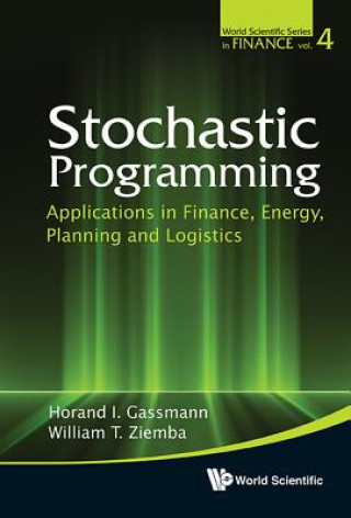 Knjiga Stochastic Programming: Applications In Finance, Energy, Planning And Logistics Horand I Gassman