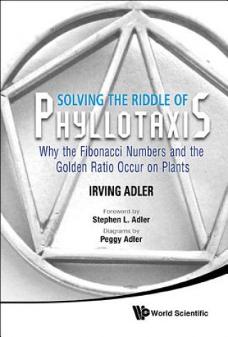 Kniha Solving The Riddle Of Phyllotaxis: Why The Fibonacci Numbers And The Golden Ratio Occur On Plants Irving Adler