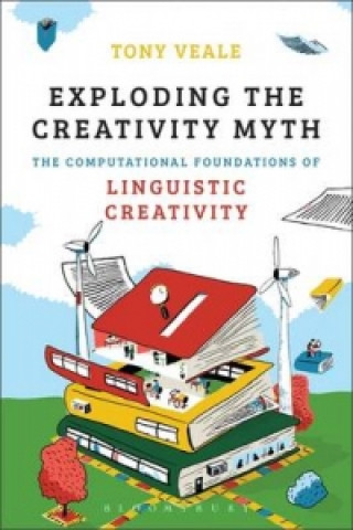 Kniha Exploding the Creativity Myth Tony Veale