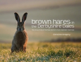 Könyv Brown Hares in the Derbyshire Dales Christine Gregory