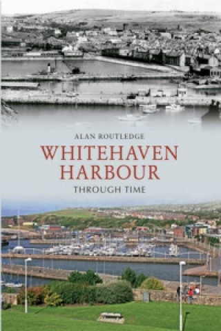 Книга Whitehaven Harbour Through Time Alan Routledge