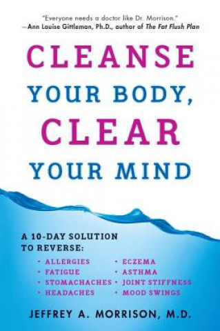 Carte Cleanse Your Body, Clear Your Mind Jeffrey A Morrison