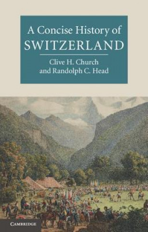 Kniha Concise History of Switzerland Clive H Church