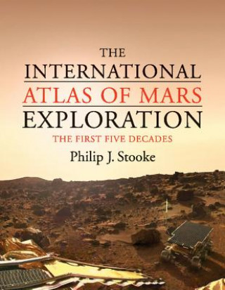 Książka International Atlas of Mars Exploration: Volume 1, 1953 to 2003 Philip J Stooke