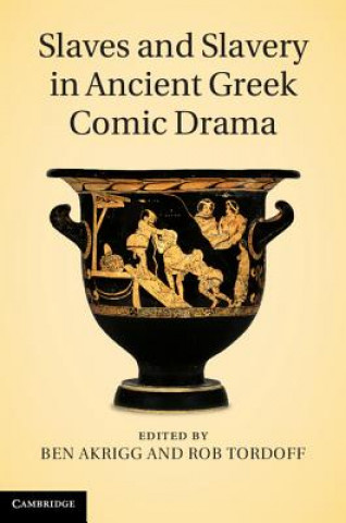 Könyv Slaves and Slavery in Ancient Greek Comic Drama Ben Akrigg