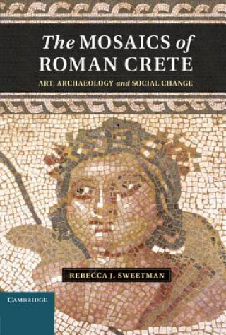 Könyv Mosaics of Roman Crete Rebecca J Sweetman