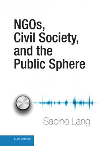 Könyv NGOs, Civil Society, and the Public Sphere Sabine Lang