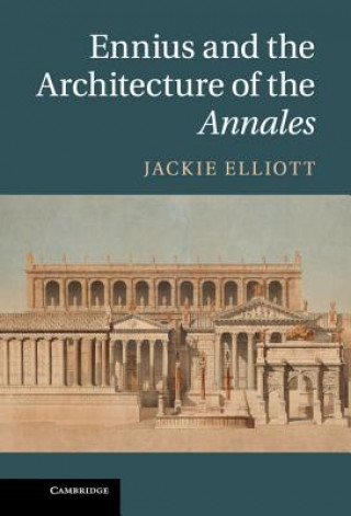 Könyv Ennius and the Architecture of the Annales Jackie Elliott