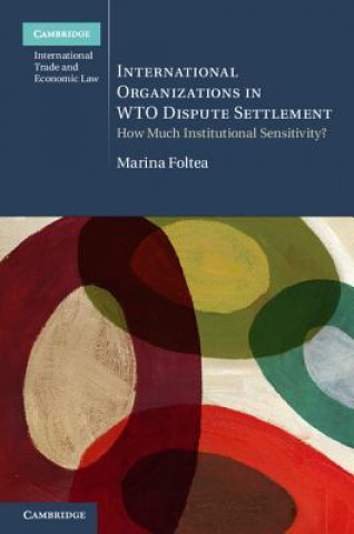 Książka International Organizations in WTO Dispute Settlement Marina Foltea