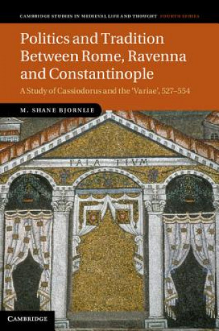 Könyv Politics and Tradition Between Rome, Ravenna and Constantinople M Shane Bjornlie
