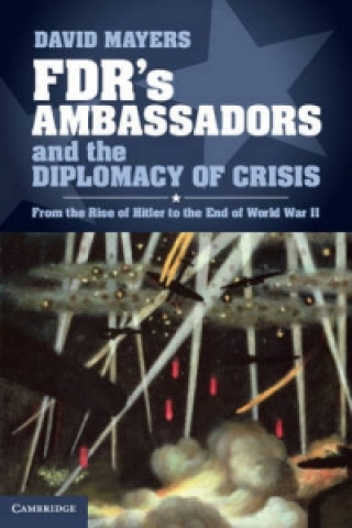 Kniha FDR's Ambassadors and the Diplomacy of Crisis David Mayers