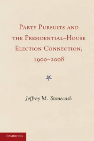 Carte Party Pursuits and The Presidential-House Election Connection, 1900-2008 Jeffrey M Stonecash