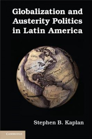 Kniha Globalization and Austerity Politics in Latin America Stephen B Kaplan