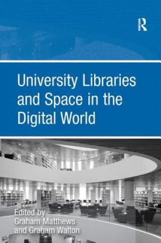 Könyv University Libraries and Space in the Digital World Graham Matthews