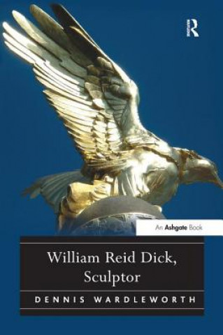 Libro William Reid Dick, Sculptor Dennis Wardleworth