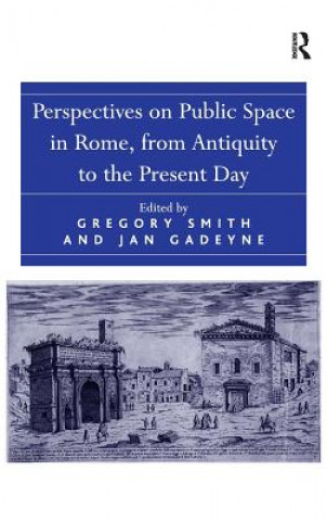 Kniha Perspectives on Public Space in Rome, from Antiquity to the Present Day Gregory Smith