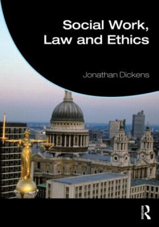 Kniha Social Work, Law and Ethics Jonathan Dickens