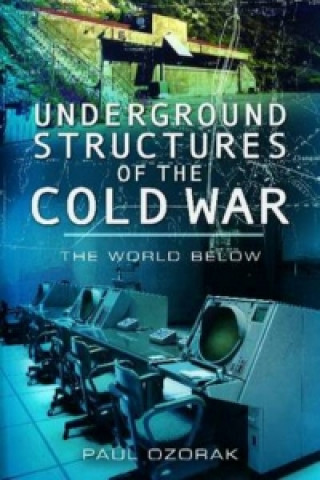 Książka Underground Structures of the Cold War: The World Below Paul Ozorak