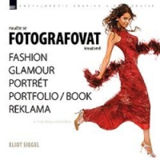 Könyv NAUČTE SE FOTOGRAFOVAT KREATIVNĚ FASHION,GLAMOUR,PORTRÉT... Eliot Siegel