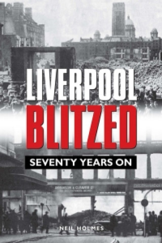 Könyv Liverpool Blitzed Neil Holmes
