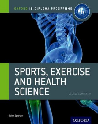 Carte Oxford IB Diploma Programme: Sports, Exercise and Health Science Course Companion John Sproule