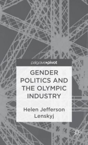 Kniha Gender Politics and the Olympic Industry Helen Jefferson Lenskyj
