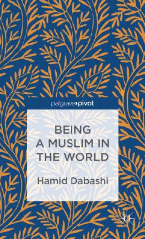 Kniha Being a Muslim in the World Hamid Dabashi