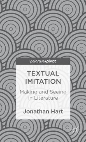Könyv Textual Imitation: Making and Seeing in Literature Jonathan Hart
