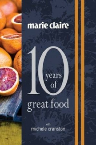 Kniha "Marie Claire: 10 Years of Great Food with Michele Cranston" Michele Cranston