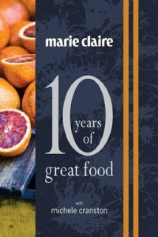 Książka "Marie Claire: 10 Years of Great Food with Michele Cranston" Michele Cranston