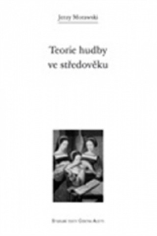 Book TEORIE HUDBY VE STŘEDOVĚKU Jerzy Morawski