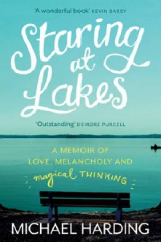 Könyv Staring at Lakes: A Memoir of Love, Melancholy and Magical Thinking Michael Harding
