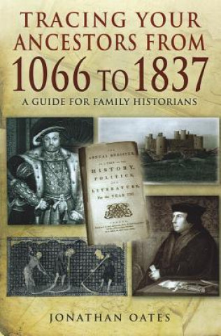 Kniha Tracing Your Ancestors from 1066 to 1837: A Guide for Family Historians Jonathan Oates