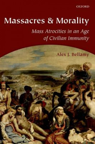 Könyv Massacres and Morality Alex J Bellamy